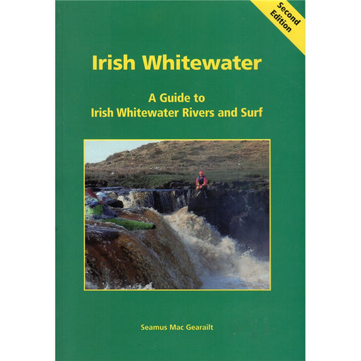 Irish Whitewater: A Guide to Irish Whitewater Rivers and Surf by Seamus Mac Gearailt